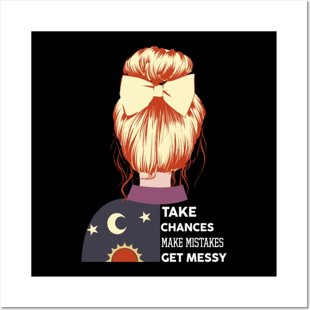 Take Chances Make Mistakes Get Messy Wall Art by Myartstor 